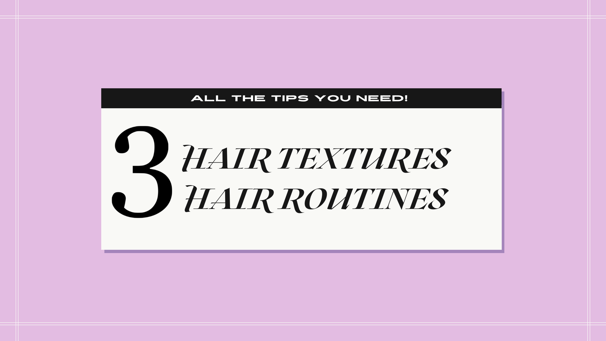 3 Hair Textures & Hair Routines