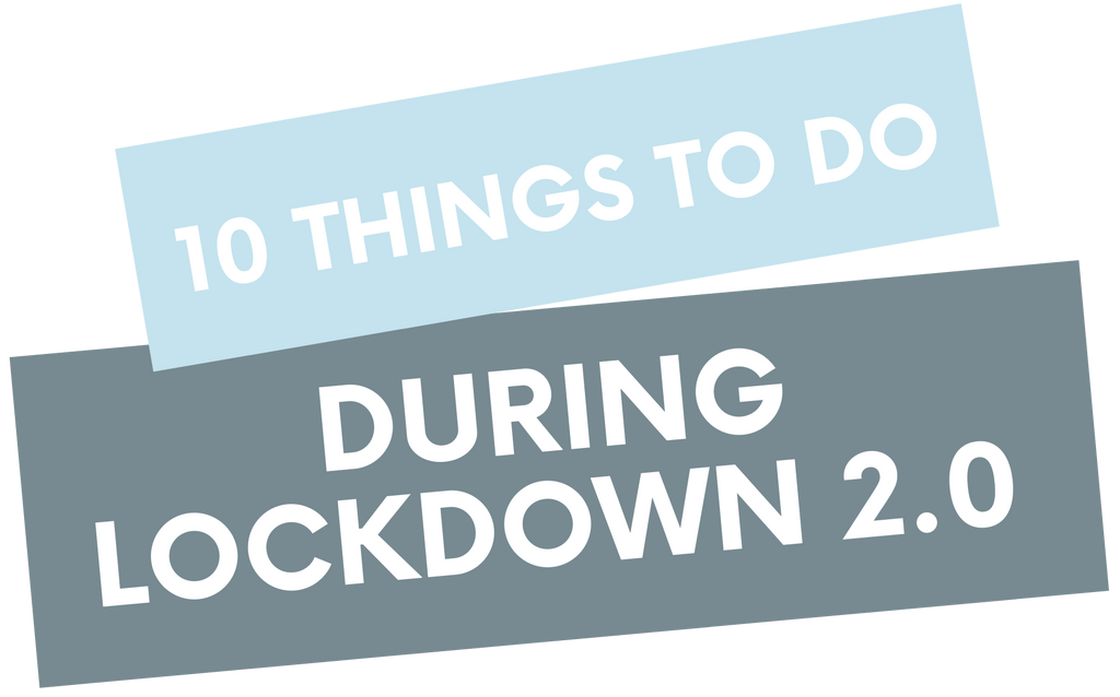 10 Things To Do During Lockdown 2.0